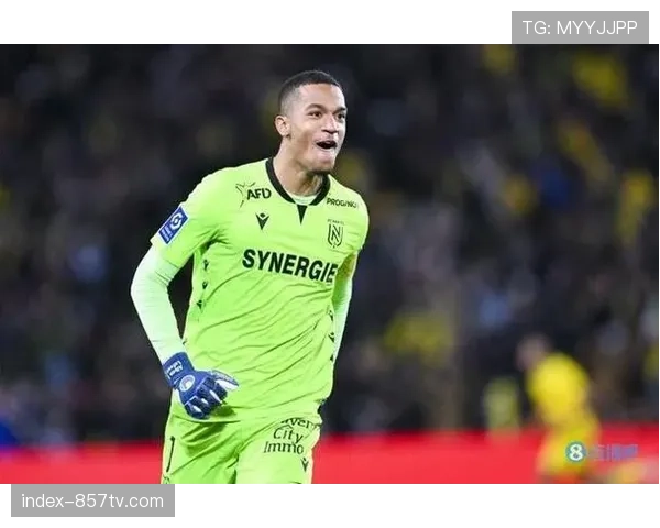 从质疑到英雄：剖析南特门将拉冯三月内的状态飞跃之路